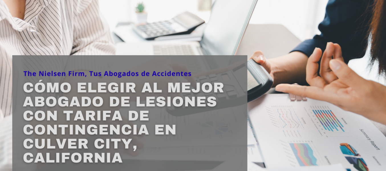 Cómo elegir al mejor abogado de lesiones con tarifa de contingencia en Culver City, California