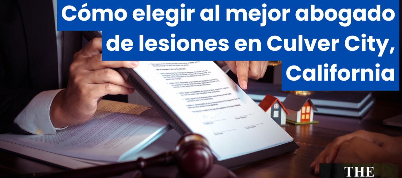 Cรณmo elegir al mejor abogado de lesiones en Culver City, California