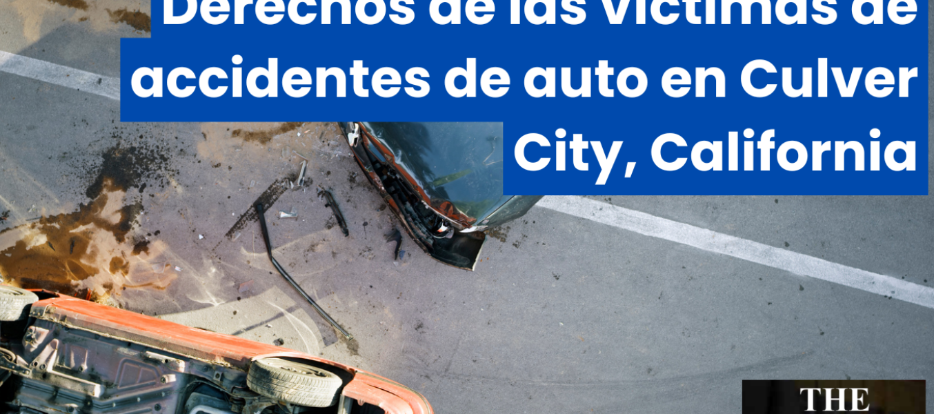 Derechos de las vΓctimas de accidentes de auto en Culver City, California