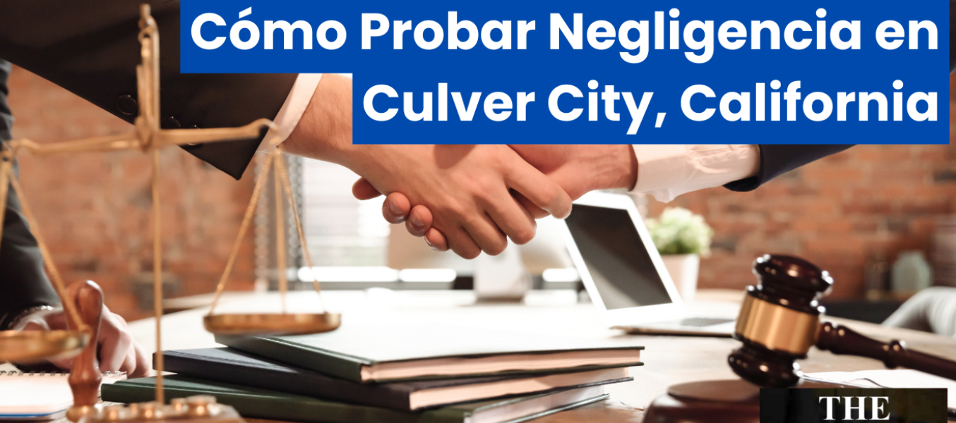 CΓ³mo Probar Negligencia en Culver City, California