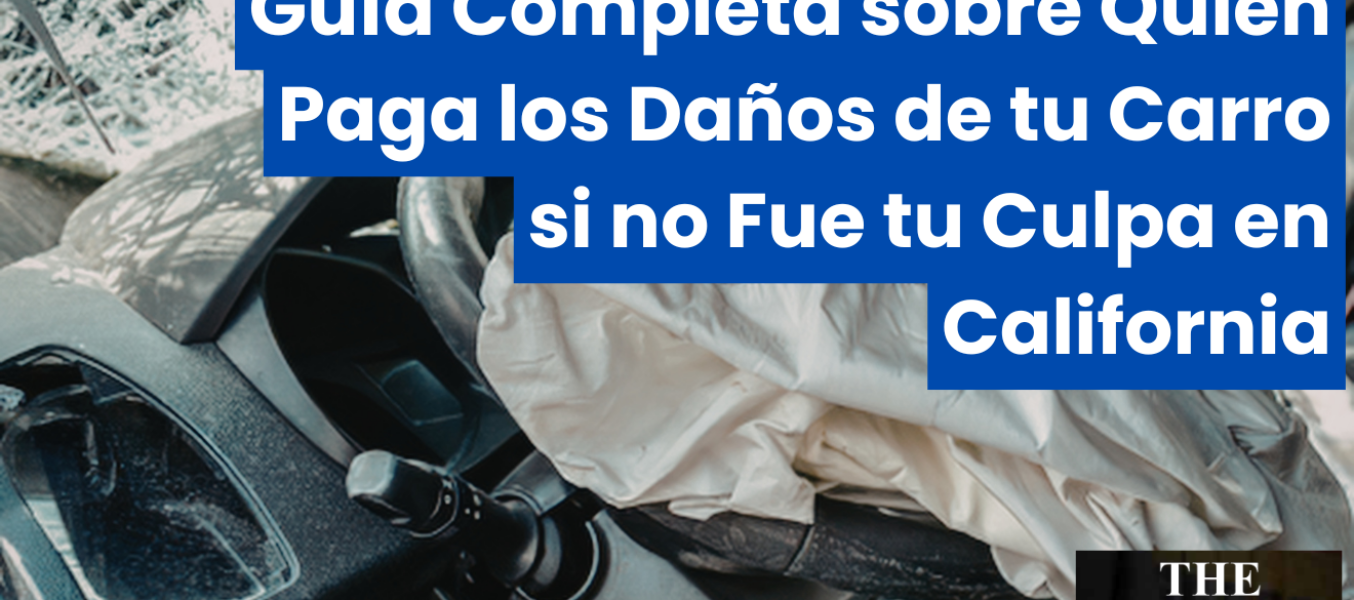 Guía Completa sobre Quién Paga los Daños de tu Carro si no Fue tu Culpa en California