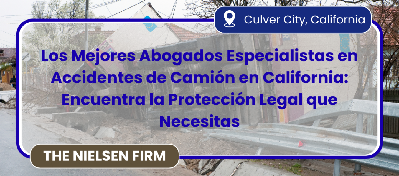 Los Mejores Abogados Especialistas en Accidentes de Camión en California: Encuentra la Protección Legal que Necesitas